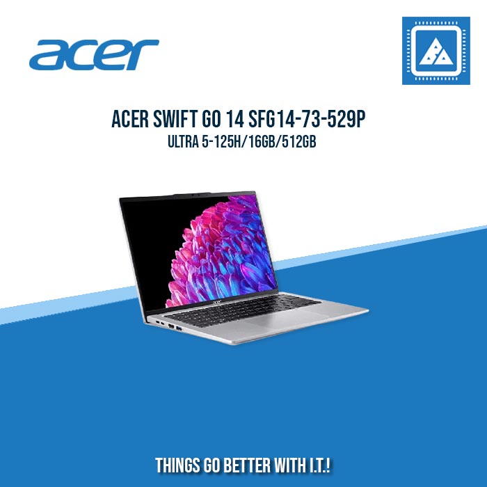 ACER SWIFT GO 14 SFG14-73-529P ULTRA 5-125H/16GB/512GB | BEST FOR FREELANCERS LAPTOP ACER SWIFT GO 14 SFG14-73-529P ULTRA 5-125H/16GB/512GB | BEST FOR FREELANCERS LAPTOP